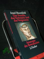 Das Fremde, das Vertraute und das Vergessene : Anatomie des Bewusstseins / Israel Rosenfield. Aus dem Amerikan. von Sebastian Vogel