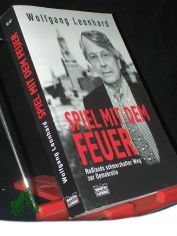 Spiel mit dem Feuer : [Ru�lands schmerzhafter Weg zur Demokratie] / Wolfgang Leonhard
