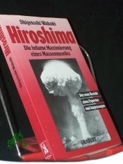 Hiroshima : die infame Maximierung eines Massenmordes ; der erste Bericht eines Experten und Augenzeugen / Shigetoshi Wakaki. Einl. von Dieter Bartling