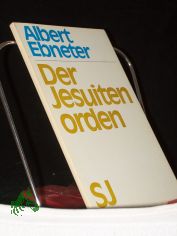 Der Jesuitenorden / Albert Ebneter