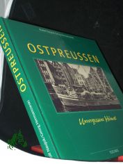Ostpreussen : Westpreu�en, Danzig, Memel ;  unvergessene Heimat / Rudolf Naujok ; Georg Hermanowski