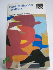 F�nf Millionen Tauben : 12 Geschichten / Willi Bredel u. a.
