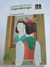 Jugendk�nigin : Dorfgeschichten / Jakob Bosshart. Ausgew. von Wulf Kirsten