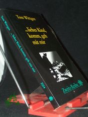 ... liebes Kind, komm, geh mit mir : Kriminalroman / Tom Wittgen