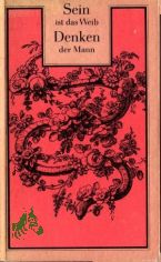 Sein ist das Weib, Denken der Mann : Ansichten u. �usserungen f�r u. wider d. gelehrten Frauen / ges. von Renate Feyl. [Grafikmontagen von Matthias Gubig]