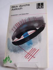 Blick durchs Astloch : Anekdoten u. Episoden / hrsg. von Annie Voigtl�nder