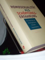 Homosexualit�t als Sch�pfungserfahrung : ein Beitrag zur theologischen Urteilsbegr�ndung / Martin Steinh�user