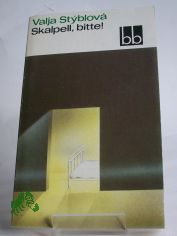 Skalpell, bitte! / Valja Styblova. Dt. von Gustav Just