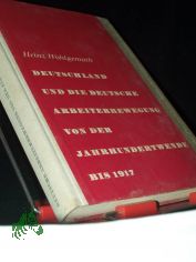 Deutschland und die deutsche Arbeiterbewegung von der Jahrhundertwende bis 1917 : Mit e. Dokumentenanh. / Heinz Wohlgemuth