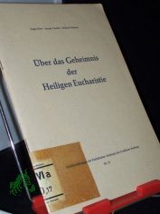 �ber das Geheimnis der heiligen Eucharistie : [Vortr�ge] / Eugen Biser ; Joseph Pascher ; Michael Schmaus