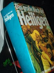 Das grosse Buch der Heiligen : Geschichte u. Legende im Jahreslauf / Erna u. Hans Melchers. Bearb. Carlo Melchers