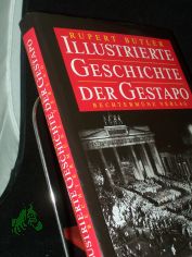 Illustrierte Geschichte der Gestapo / Rupert Butler. [Aus dem Engl. �bertr. von W. M. Riegel]