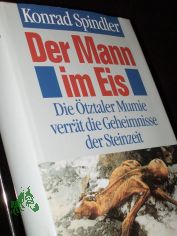 Der Mann im Eis : die �tztaler Mumie verr�t die Geheimnisse der Steinzeit / Konrad Spindler. Unter Mitarb. von Sigmar Bortenschlager ...
