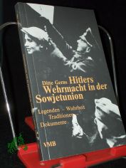 Hitlers Wehrmacht in der Sowjetunion : Legenden - Wahrheit - Tradition - Dokumente / Ditte Gerns. Nachw. von Fritz Krause