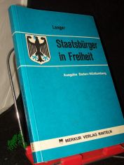Staatsb�rger in Freiheit : Lehr- und Arbeitsbuch f�r Gemeinschaftskunde an beruflichen Schulen / Alfred Langer