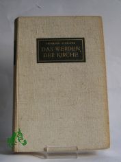 Das Werden der Kirche : Eine Geschichte der Kirche auf deutschen Boden / Hermann Schuster. Mit Beitr. von Hans Frh. von Campenhausen u. Hermann D�rries