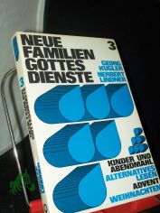 Kugler, Georg: Neue Familiengottesdienste  Teil: 3., Kinder und Abendmahl; Alternatives Leben; Advent, Weihnachten