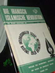 Die iranisch-islamische Revolution von meinem Gesichtspunkt aus : zweiter internationaler Essay-Wettbewerb 82-83 / Abteilung f�r Internationale Beziehungen und Bildung der Universit�t Isfahan, Isfahan/Iran