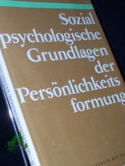 Sozialpsychologische Grundlagen der Pers�nlichkeitsformung / Hans Hiebsch