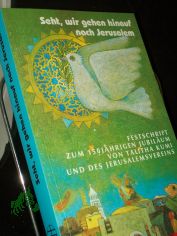 Seht, wir gehen hinauf nach Jerusalem! : Festschrift zum 150j�hrigen Jubil�um von Talitha Kumi und des Jerusalemsvereins / hrsg. von Almut Nothnagle ... unter Mitarb. von Ingrid Koschorreck ... im Auftr. des Jerusalemsvereins im Berliner Mi