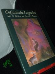 Ostj�dische Legenden / mit 52 Bildern von Anatoli L. Kaplan. [Aus d. Jidd. �bertr. von Alexander Eliasberg]