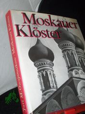 Moskauer Kl�ster / Juri M. Owsjannikow. Mit Aufn. von Dmitri W. Belous. [Autoris. �bers. aus d. russ. Ms. von Waldemar Hein]