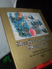 Wenn Dich des Gl�ckes Wonne trifft : Gl�ckwunschkarten d. 18. u. 19. Jh. / hrsg. von Renate Veigel. [Die Farbaufnahmen fertigte Karin D�ring an]