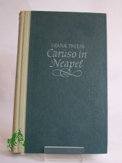 Caruso in Neapel : Die Legende einer Stimme / Frank Thiess