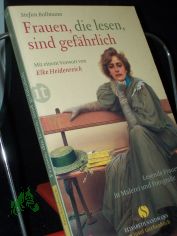 Frauen, die lesen, sind gef�hrlich : lesende Frauen in Malerei und Fotografie / Stefan Bollmann. Mit einem Vorw. von Elke Heidenreich