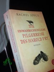 Die unwahrscheinliche Pilgerreise des Harold Fry : Roman / Rachel Joyce. Aus dem Engl. von Maria Andreas