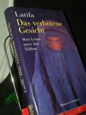 Das verbotene Gesicht : mein Leben unter den Taliban / Latifa. Mit Ch�k�ba Hachemi. Aus dem Franz. �bers. von Theresia Levgr�n