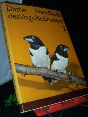 Handbuch des Vogelliebhabers  Band. 2., Weber-, Finken-, Witwen- sowie Sperlingsv�gel und andere K�rnerfresser / Autoren: Joachim Haensel u. Hans-Joachim Michaelis