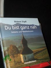Du bist ganz nah : Gebete und Meditationen / Helmut Z�pfl. Fotogr.: Andreas Beck ...