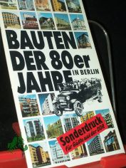 Bauten der 80er [achtziger] Jahre in Berlin / [hrsg. von d. Senatsverwaltung f�r Bau- u. Wohnungswesen]