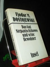 Das Gut Stepantschikowo und seine Bewohner : aus d. Aufzeichn. e. Unbekannten ; Roman / Fjodor M. Dostojewski. [Rev. �bers. aus d. Russ. von Hermann R�hl]