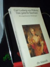 Das galante Sachsen / Carl Ludwig von P�llnitz. [Neue �bertr. von Ren� Faber nach der anonymen Erstausg. La Saxe galante, Amsterdam 1735, mit den Zus�tzen sp�terer Ausg., neu �bertr. und mit einem Nachw. und einem Personenverz. vers. von Re