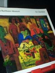 Das Buchheim-Museum : ein �berblick / Buchheim-Museum. [Gesamtred., Texte und Gestaltung: Clelia Segieth. Red. Mitarb.: Eva-Maria Herbertz]
