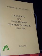 Glaubend erkennen - erkennend glauben - verantwortlich handeln : Geschichte der Evangelischen Forschungsakademie 1948 - 1998 / im Auftr. des Kuratoriums. Erich Hoffmann, Hannfried Opitz und Karl-Wolfgang Tr�ger