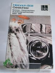 Gesichter : Satiren - Geschichten - Autobiographisches ; 1969 - 1981 / Heinrich B�ll. Ausw. von Angela Drescher