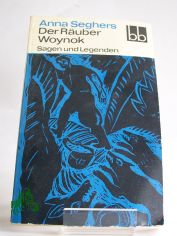 Der R�uber Woynok : Sagen u. Legenden / Anna Seghers
