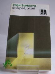 Skalpell, bitte! / Valja Styblova. Dt. von Gustav Just