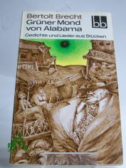 Gr�ner Mond von Alabama : Gedichte u. Lieder aus St�cken / Bertolt Brecht
