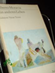 Ein anderes Leben : Erz�hlungen / Alberto Moravia. [Aus d. Ital. �bers. von Piero u. Peter A. Rismondo]