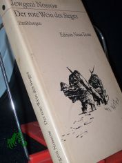 Der rote Wein des Sieges : Erz�hlungen / Jewgeni Nossow. [Aus d. Russ. �bers. von Wilhelm Plackmeyer. Ausw. u. Nachbemerkung von Karlheinz Kasper]