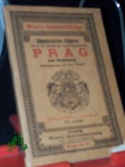 Illustrierter F�hrer durch die k�nigliche Landeshauptstadt Prag und Umgebung / Hrsg. von Leo Woerl