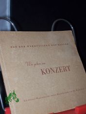 Wir gehen ins Konzert : Ein kleiner Wegweiser f. unsere Musikfreunde / H. Jordan. [Hrsg.:] Bad d. Werkt�tigen. [Ill.: Harry Billig]
