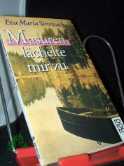 Masuren l�chelte mir zu : Geschichten von einst u. jetzt / Eva Maria Sirowatka