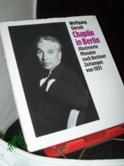 Chaplin in Berlin : illustrierte Miniatur nach Berliner Zeitungen von 1931 / Wolfgang Gersch