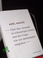 �ber den Anstand in schwierigen Zeiten und die Frage, wie wir miteinander umgehen / Axel Hacke