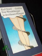 Eine Wendeltreppe in den blauen Himmel : nebst weiterem Heiterem ; neue u. gebrauchte Gedichte / Rudi Strahl. [Mit e. Einf. von John Erpenbeck. Ill. von Karl-Heinz Appelmann]